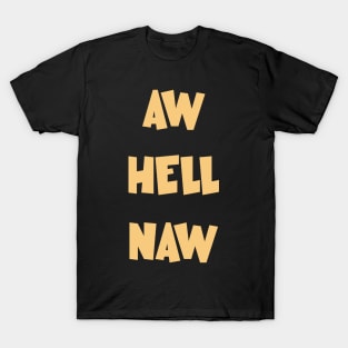 Aw hell naw hell no T-Shirt